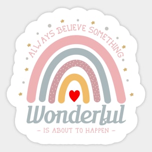 Always Believe Something Wonderful Is About To Happen Sticker